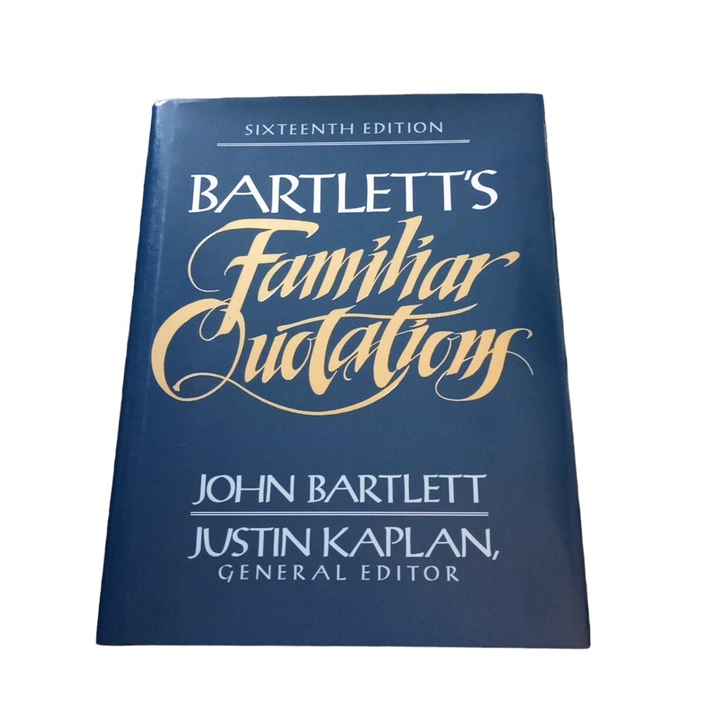John Bartlett's Familiar Quotations Justin Kaplan 1992 ISBN 0-316-08277-5 EUC